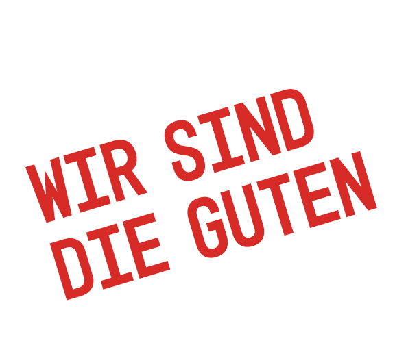 Wir sind die Guten